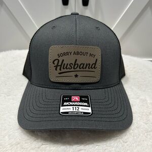 Sorry about my husband, Laser engraved Richardson trucker hat.